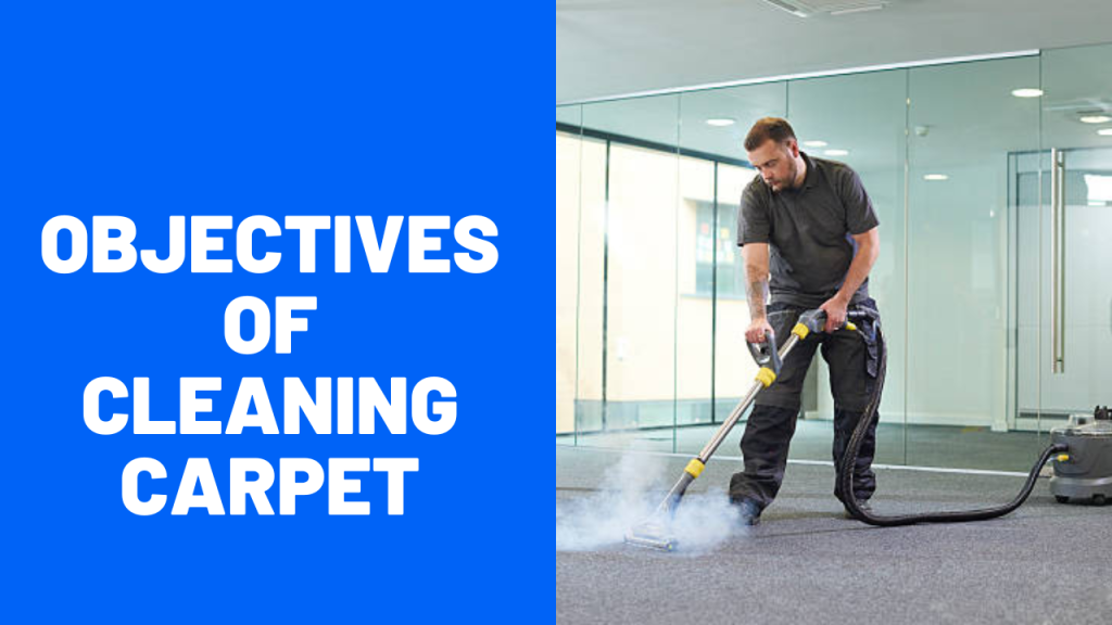 objectives of cleaning carpet why to remove stains and dirt from carpets.